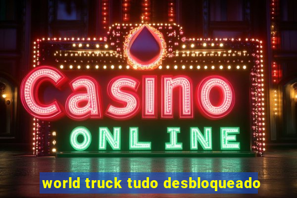 world truck tudo desbloqueado